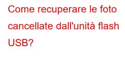 Come recuperare le foto cancellate dall'unità flash USB?