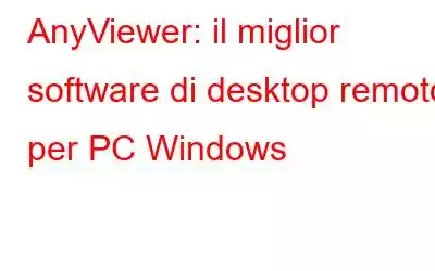 AnyViewer: il miglior software di desktop remoto per PC Windows