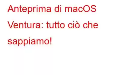 Anteprima di macOS Ventura: tutto ciò che sappiamo!