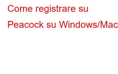 Come registrare su Peacock su Windows/Mac