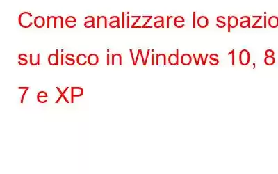 Come analizzare lo spazio su disco in Windows 10, 8, 7 e XP