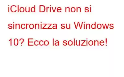 iCloud Drive non si sincronizza su Windows 10? Ecco la soluzione!