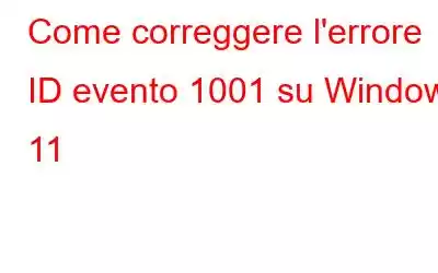 Come correggere l'errore ID evento 1001 su Windows 11