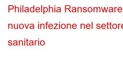 Philadelphia Ransomware: nuova infezione nel settore sanitario