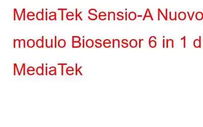 MediaTek Sensio-A Nuovo modulo Biosensor 6 in 1 di MediaTek