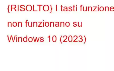 {RISOLTO} I tasti funzione non funzionano su Windows 10 (2023)