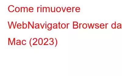 Come rimuovere WebNavigator Browser dal Mac (2023)