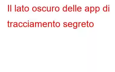 Il lato oscuro delle app di tracciamento segreto