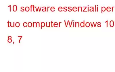 10 software essenziali per il tuo computer Windows 10, 8, 7