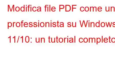 Modifica file PDF come un professionista su Windows 11/10: un tutorial completo