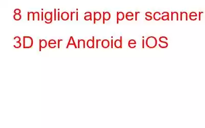 8 migliori app per scanner 3D per Android e iOS