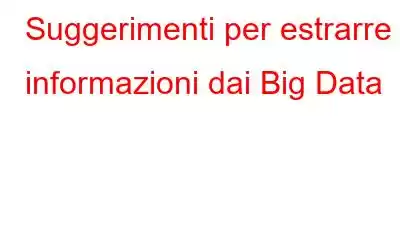 Suggerimenti per estrarre informazioni dai Big Data