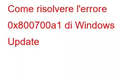 Come risolvere l'errore 0x800700a1 di Windows Update