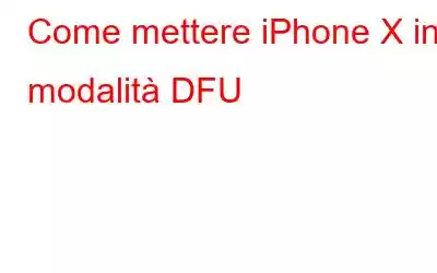 Come mettere iPhone X in modalità DFU