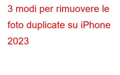 3 modi per rimuovere le foto duplicate su iPhone 2023