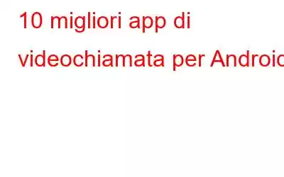 10 migliori app di videochiamata per Android