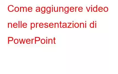 Come aggiungere video nelle presentazioni di PowerPoint