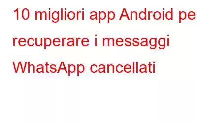 10 migliori app Android per recuperare i messaggi WhatsApp cancellati