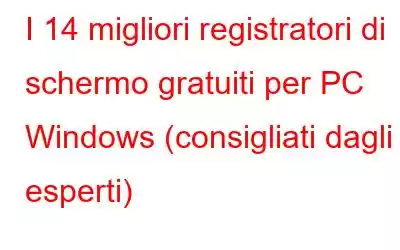 I 14 migliori registratori di schermo gratuiti per PC Windows (consigliati dagli esperti)