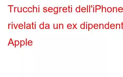 Trucchi segreti dell'iPhone rivelati da un ex dipendente Apple