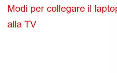 Modi per collegare il laptop alla TV