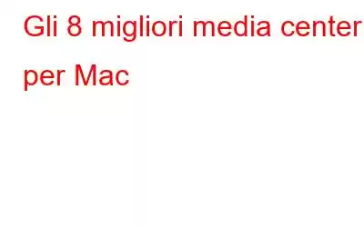 Gli 8 migliori media center per Mac