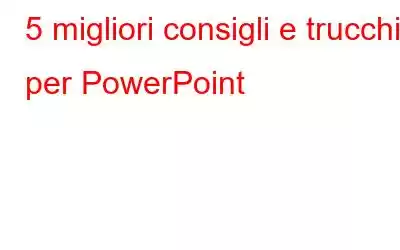 5 migliori consigli e trucchi per PowerPoint