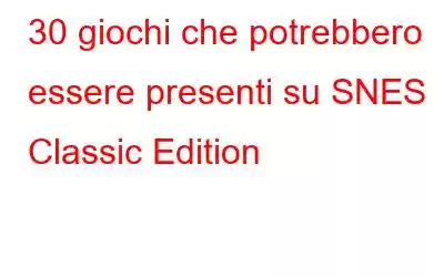 30 giochi che potrebbero essere presenti su SNES Classic Edition