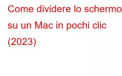 Come dividere lo schermo su un Mac in pochi clic (2023)