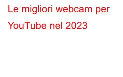 Le migliori webcam per YouTube nel 2023