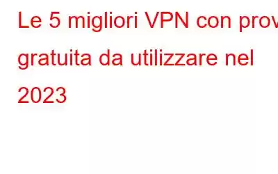 Le 5 migliori VPN con prova gratuita da utilizzare nel 2023