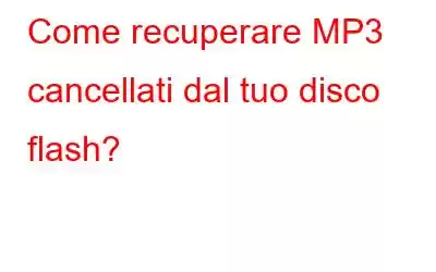 Come recuperare MP3 cancellati dal tuo disco flash?