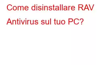 Come disinstallare RAV Antivirus sul tuo PC?