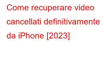 Come recuperare video cancellati definitivamente da iPhone [2023]