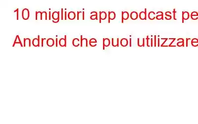 10 migliori app podcast per Android che puoi utilizzare