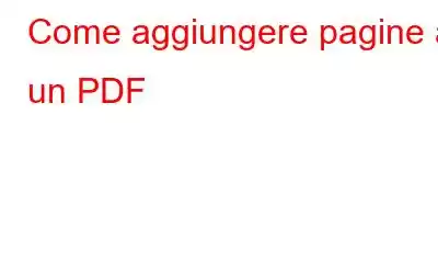 Come aggiungere pagine a un PDF