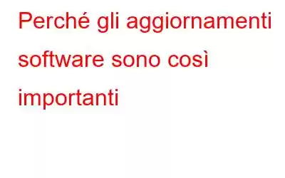 Perché gli aggiornamenti software sono così importanti