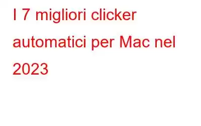 I 7 migliori clicker automatici per Mac nel 2023