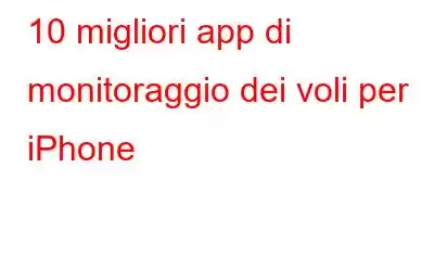 10 migliori app di monitoraggio dei voli per iPhone