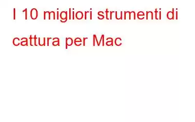 I 10 migliori strumenti di cattura per Mac