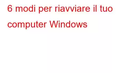 6 modi per riavviare il tuo computer Windows