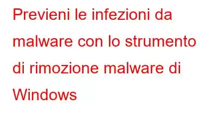 Previeni le infezioni da malware con lo strumento di rimozione malware di Windows