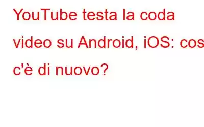 YouTube testa la coda video su Android, iOS: cosa c'è di nuovo?