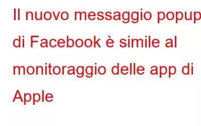 Il nuovo messaggio popup di Facebook è simile al monitoraggio delle app di Apple