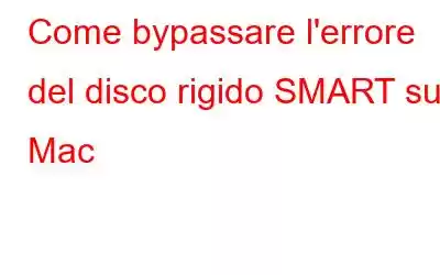 Come bypassare l'errore del disco rigido SMART su Mac