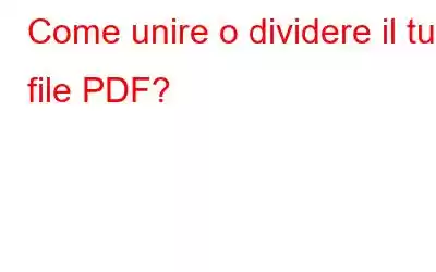 Come unire o dividere il tuo file PDF?