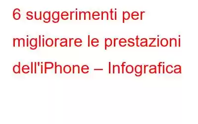 6 suggerimenti per migliorare le prestazioni dell'iPhone – Infografica