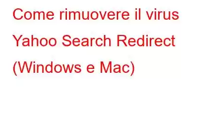 Come rimuovere il virus Yahoo Search Redirect (Windows e Mac)