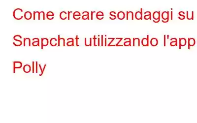 Come creare sondaggi su Snapchat utilizzando l'app Polly