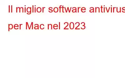 Il miglior software antivirus per Mac nel 2023